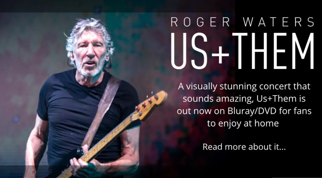 Concert Us And Them Roger Waters Roger Waters Us+Them Concert Film Released Today – Order and Watch Some