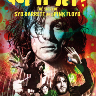Have You Got It Yet The Story of Syd Barrett
